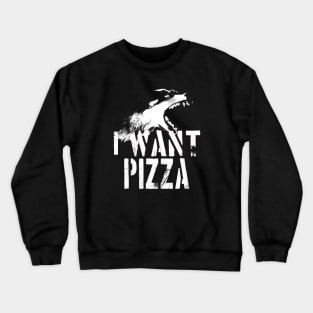 I Want Pizza Crewneck Sweatshirt